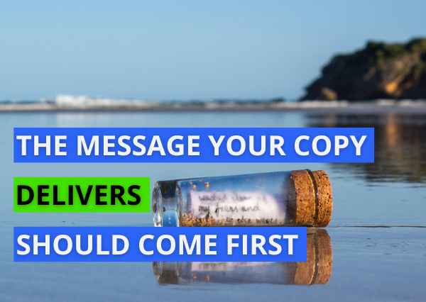 Why the message your copy delivers should come first