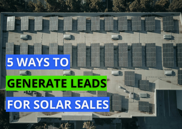 5 Ways to Generate Leads For Solar Sales 5 Ways to Generate Leads For Solar Sales